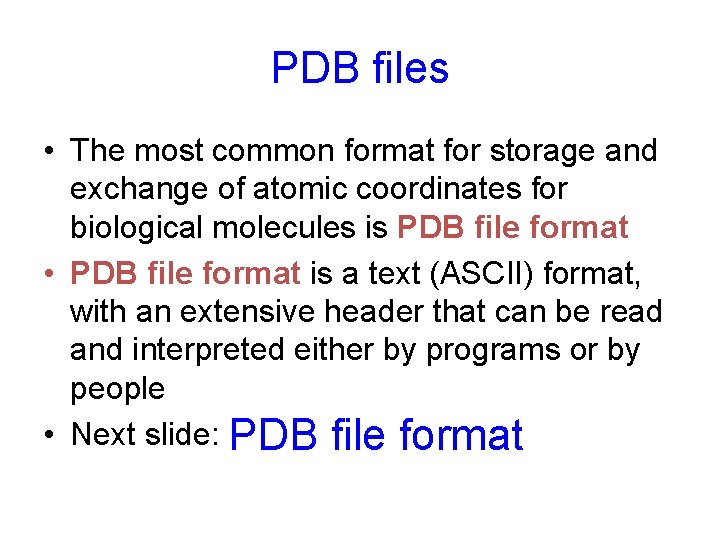 PDB files • The most common format for storage and exchange of atomic coordinates