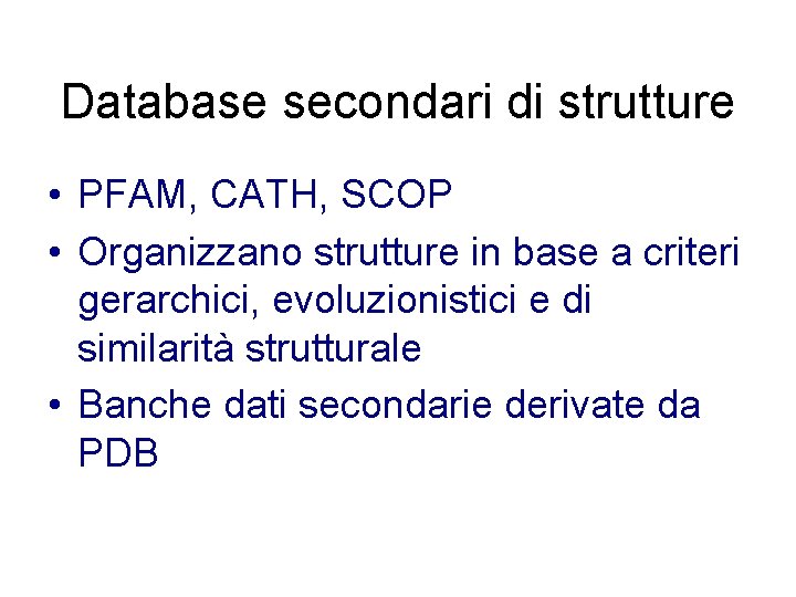 Database secondari di strutture • PFAM, CATH, SCOP • Organizzano strutture in base a