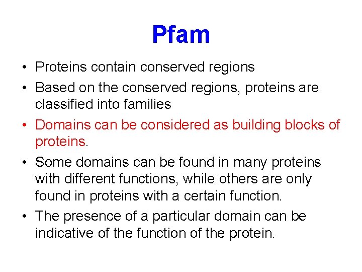 Pfam • Proteins contain conserved regions • Based on the conserved regions, proteins are