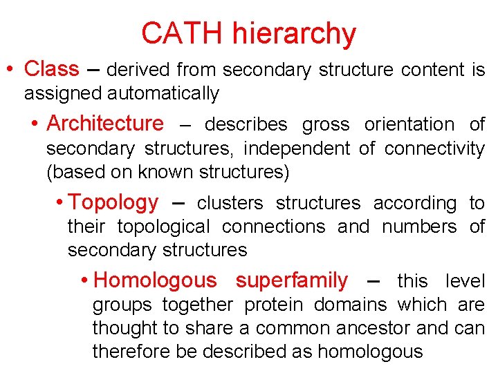 CATH hierarchy • Class – derived from secondary structure content is assigned automatically •