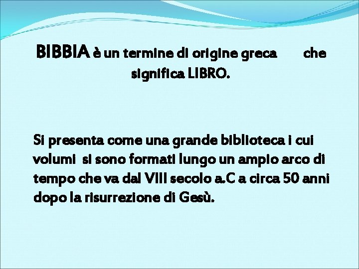 BIBBIA è un termine di origine greca che significa LIBRO. Si presenta come una