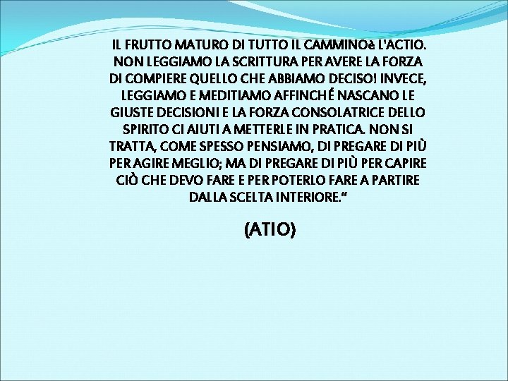 IL FRUTTO MATURO DI TUTTO IL CAMMINOè L'ACTIO. NON LEGGIAMO LA SCRITTURA PER AVERE