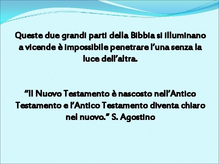 Queste due grandi parti della Bibbia si illuminano a vicende è impossibile penetrare l’una