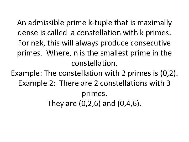 An admissible prime k-tuple that is maximally dense is called a constellation with k An admissible prime k-tuple that is maximally dense is called a constellation with k