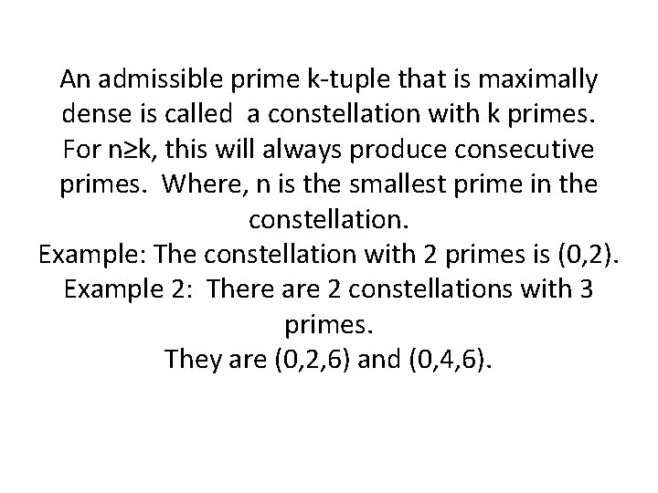 An admissible prime k-tuple that is maximally dense is called a constellation with k