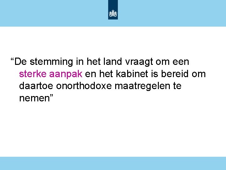 “De stemming in het land vraagt om een sterke aanpak en het kabinet is