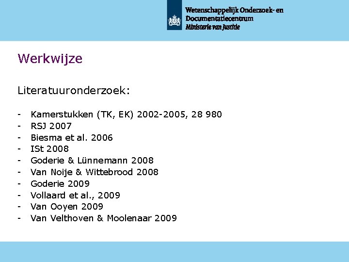 Werkwijze Literatuuronderzoek: - Kamerstukken (TK, EK) 2002 -2005, 28 980 RSJ 2007 Biesma et