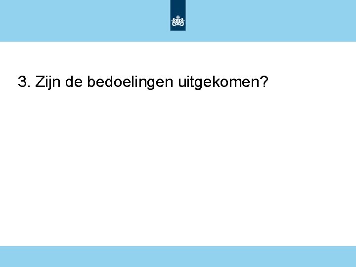 3. Zijn de bedoelingen uitgekomen? 