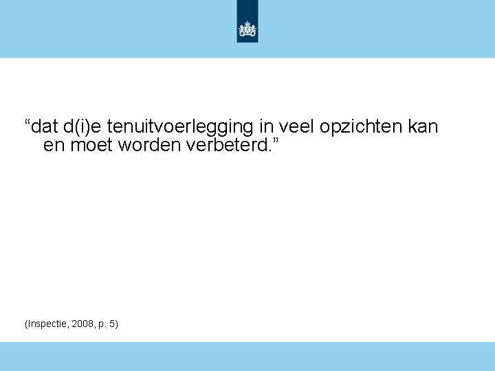 “dat d(i)e tenuitvoerlegging in veel opzichten kan en moet worden verbeterd. ” (Inspectie, 2008,