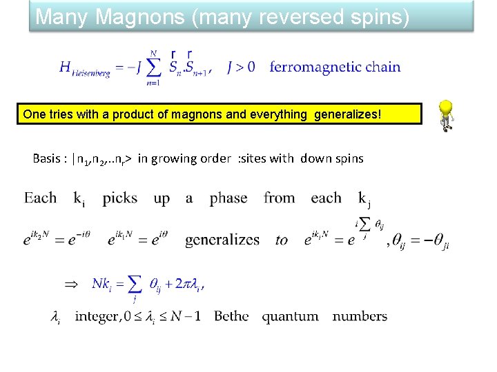 Many Magnons (many reversed spins) One tries with a product of magnons and everything