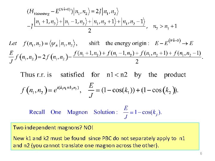 Two independent magnons? NO! New k 1 and k 2 must be found since