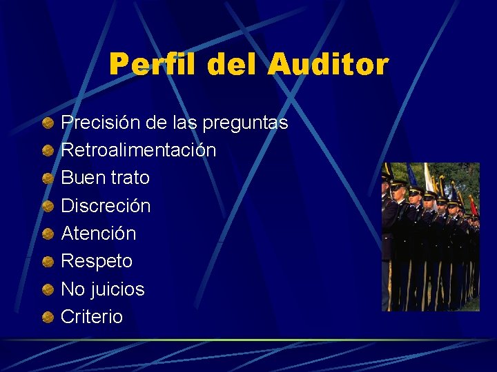 Perfil del Auditor Precisión de las preguntas Retroalimentación Buen trato Discreción Atención Respeto No
