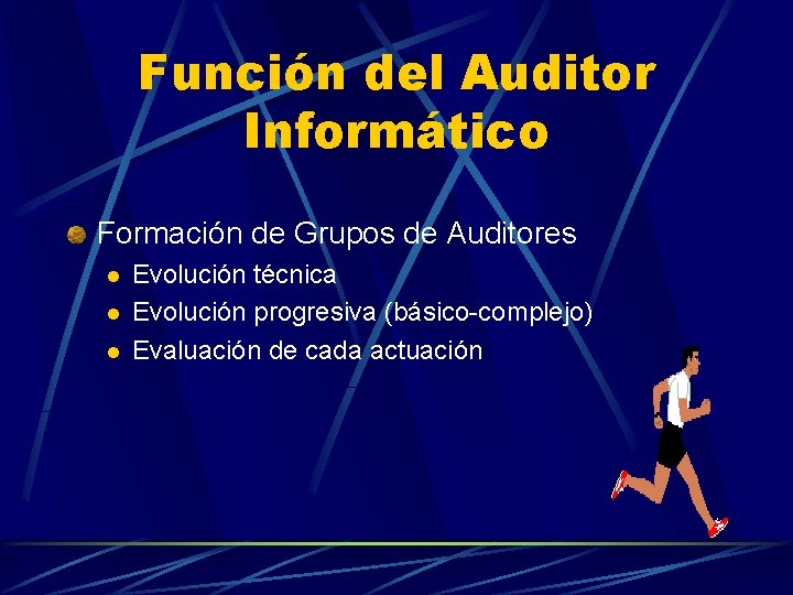 Función del Auditor Informático Formación de Grupos de Auditores l l l Evolución técnica