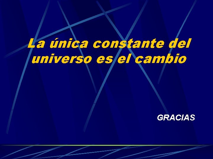 La única constante del universo es el cambio GRACIAS 