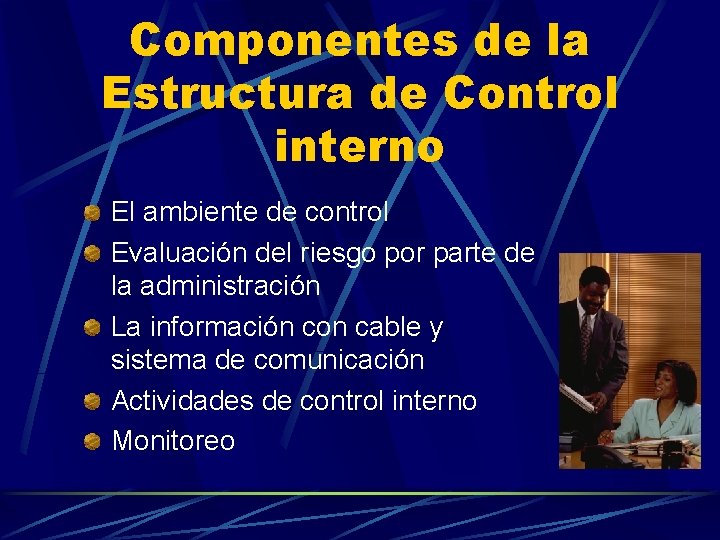 Componentes de la Estructura de Control interno El ambiente de control Evaluación del riesgo