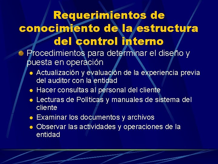 Requerimientos de conocimiento de la estructura del control interno Procedimientos para determinar el diseño