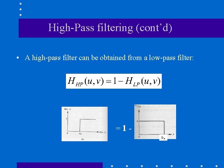 High-Pass filtering (cont’d) • A high-pass filter can be obtained from a low-pass filter:
