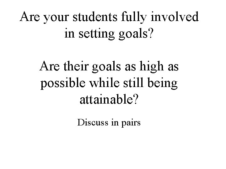 Are your students fully involved in setting goals? Are their goals as high as