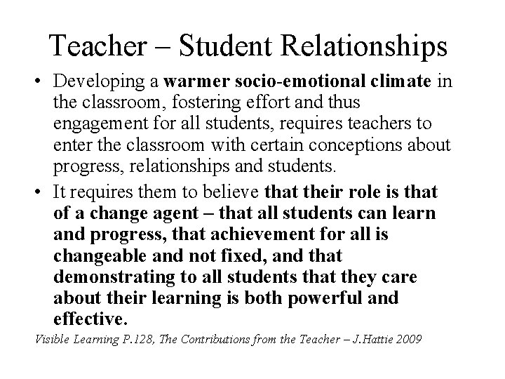 Teacher – Student Relationships • Developing a warmer socio-emotional climate in the classroom, fostering