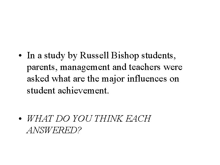  • In a study by Russell Bishop students, parents, management and teachers were