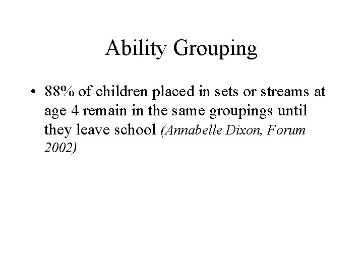 Ability Grouping • 88% of children placed in sets or streams at age 4