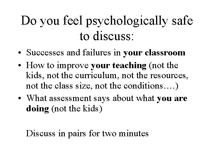 Do you feel psychologically safe to discuss: • Successes and failures in your classroom