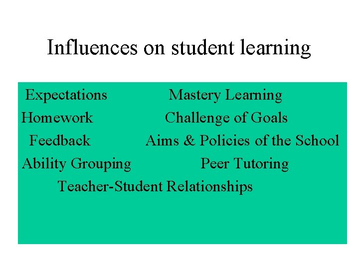 Influences on student learning Expectations Mastery Learning Homework Challenge of Goals Feedback Aims &