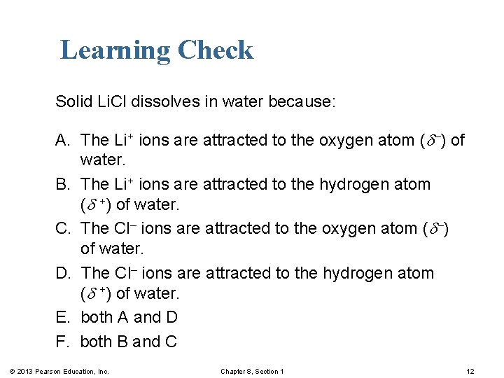 Learning Check Solid Li. Cl dissolves in water because: A. The Li+ ions are