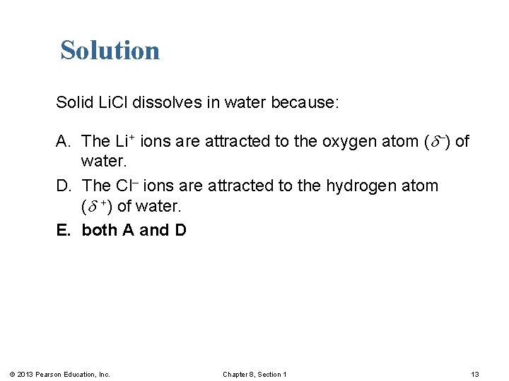 Solution Solid Li. Cl dissolves in water because: A. The Li+ ions are attracted