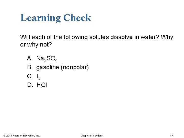 Learning Check Will each of the following solutes dissolve in water? Why or why