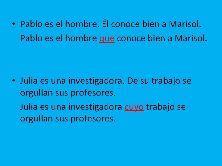  • Pablo es el hombre. Él conoce bien a Marisol. Pablo es el