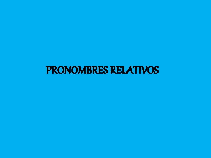 PRONOMBRES RELATIVOS 