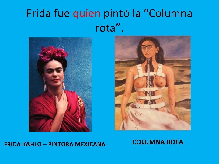 Frida fue quien pintó la “Columna rota”. FRIDA KAHLO – PINTORA MEXICANA COLUMNA ROTA