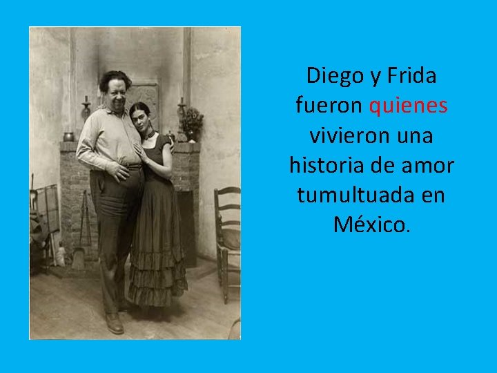 Diego y Frida fueron quienes vivieron una historia de amor tumultuada en México. 