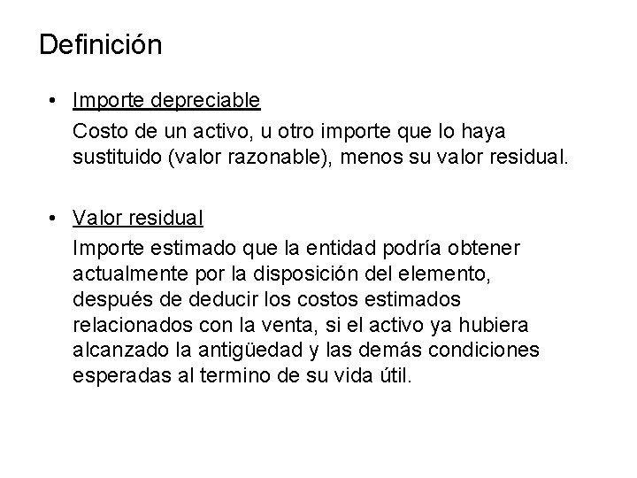 Definición • Importe depreciable Costo de un activo, u otro importe que lo haya