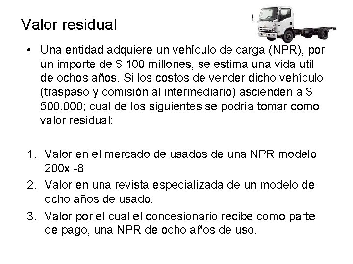 Valor residual • Una entidad adquiere un vehículo de carga (NPR), por un importe