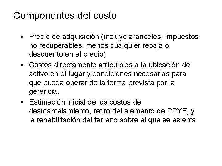 Componentes del costo • Precio de adquisición (incluye aranceles, impuestos no recuperables, menos cualquier