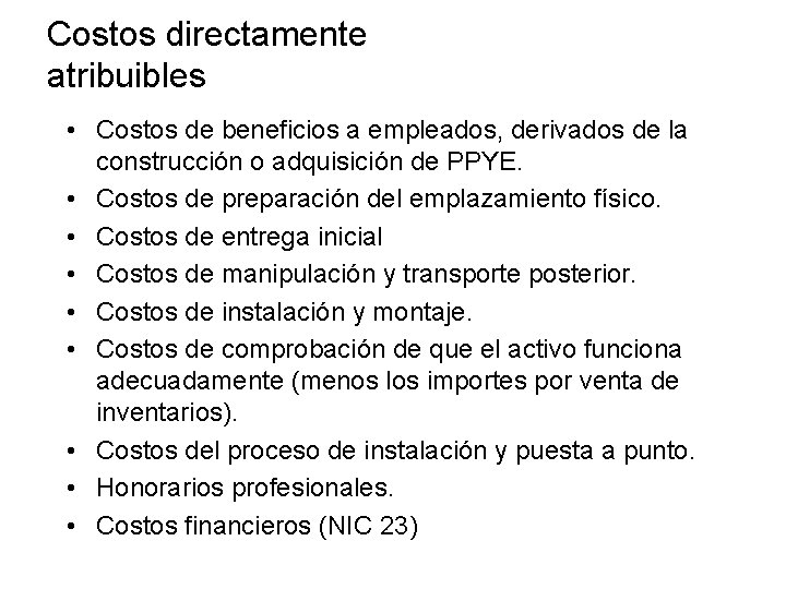 Costos directamente atribuibles • Costos de beneficios a empleados, derivados de la construcción o