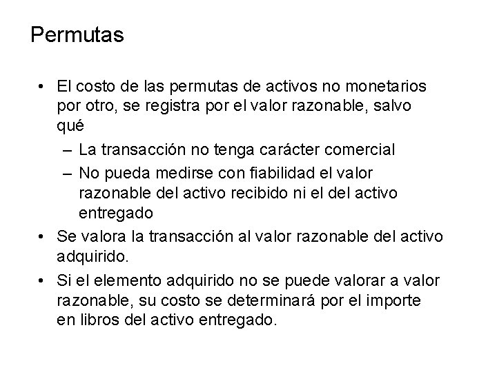 Permutas • El costo de las permutas de activos no monetarios por otro, se