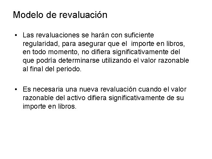 Modelo de revaluación • Las revaluaciones se harán con suficiente regularidad, para asegurar que