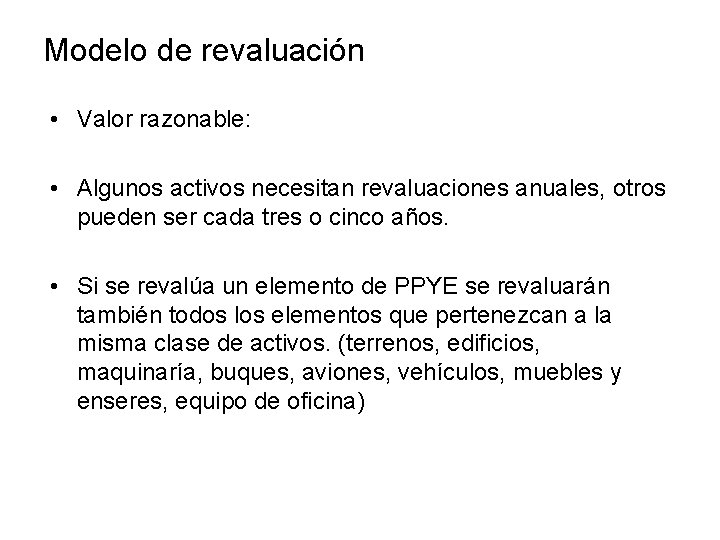 Modelo de revaluación • Valor razonable: • Algunos activos necesitan revaluaciones anuales, otros pueden