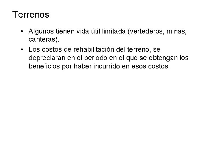 Terrenos • Algunos tienen vida útil limitada (vertederos, minas, canteras). • Los costos de