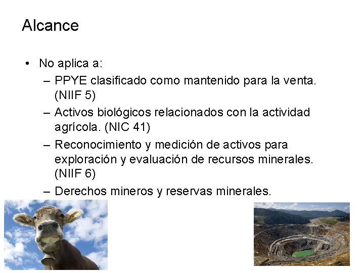 Alcance • No aplica a: – PPYE clasificado como mantenido para la venta. (NIIF