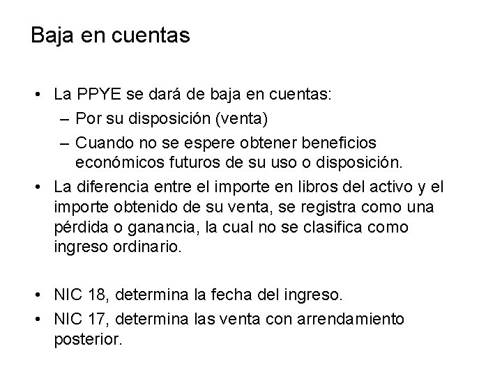 Baja en cuentas • La PPYE se dará de baja en cuentas: – Por