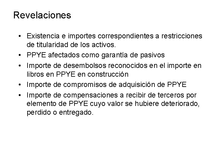 Revelaciones • Existencia e importes correspondientes a restricciones de titularidad de los activos. •