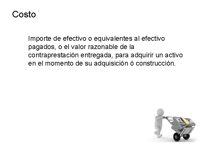 Costo Importe de efectivo o equivalentes al efectivo pagados, o el valor razonable de