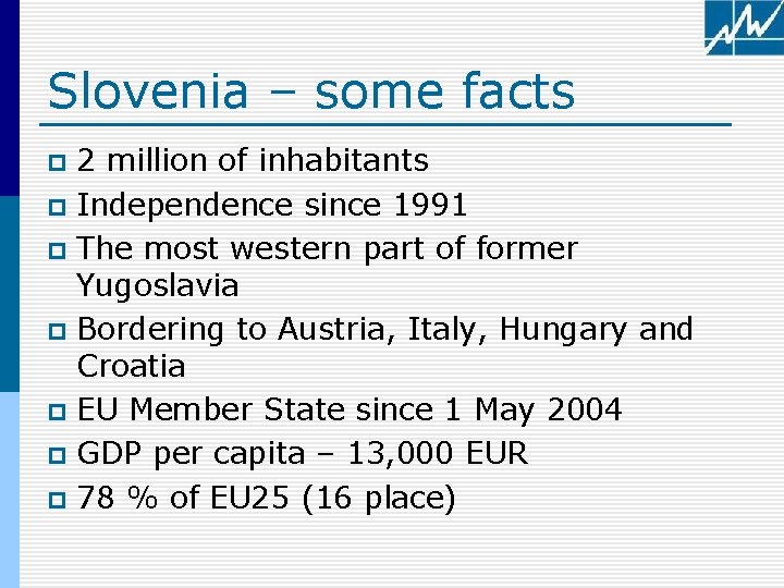 Slovenia – some facts 2 million of inhabitants p Independence since 1991 p The