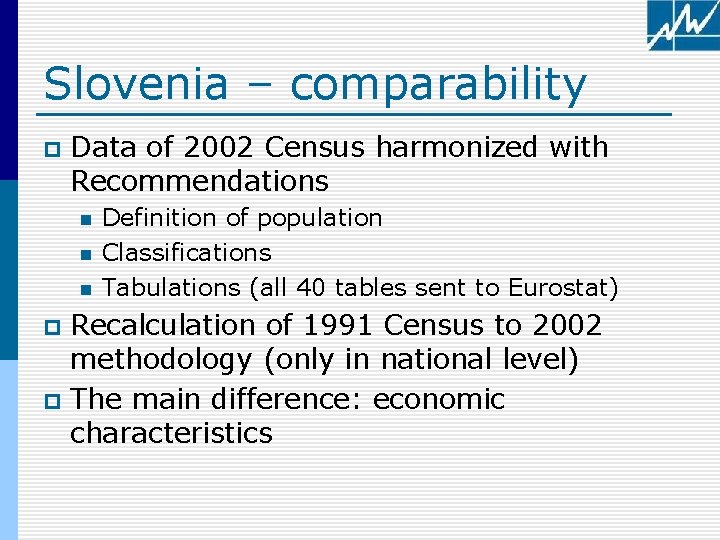 Slovenia – comparability p Data of 2002 Census harmonized with Recommendations n n n