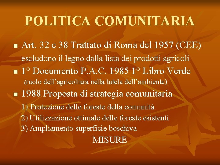 POLITICA COMUNITARIA n Art. 32 e 38 Trattato di Roma del 1957 (CEE) escludono