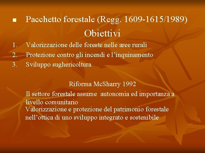 n Pacchetto forestale (Regg. 1609 -1615/1989) Obiettivi 1. 2. 3. Valorizzazione delle foreste nelle